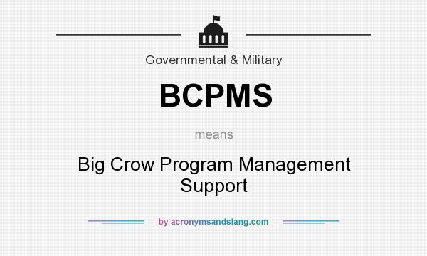 What does BCPMS mean? It stands for Big Crow Program Management Support