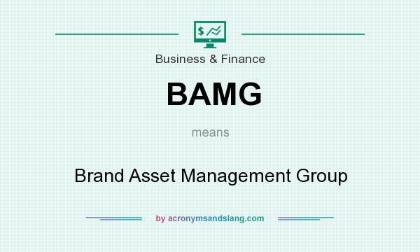 What does BAMG mean? It stands for Brand Asset Management Group