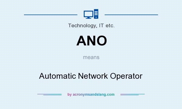 What does ANO mean? It stands for Automatic Network Operator
