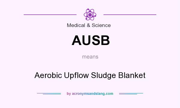 What does AUSB mean? It stands for Aerobic Upflow Sludge Blanket