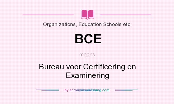 What does BCE mean? It stands for Bureau voor Certificering en Examinering