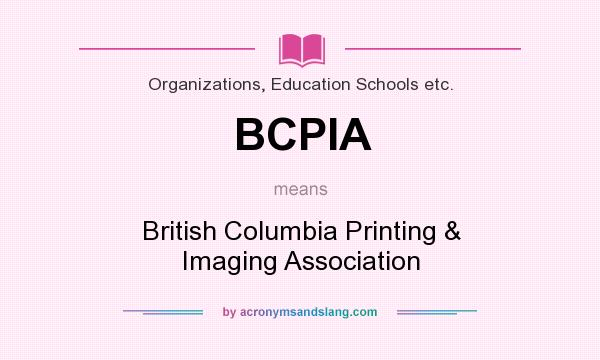 What does BCPIA mean? It stands for British Columbia Printing & Imaging Association