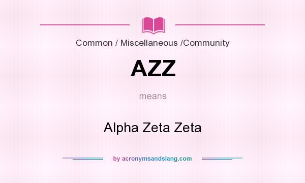 What does AZZ mean? It stands for Alpha Zeta Zeta