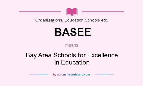 What does BASEE mean? It stands for Bay Area Schools for Excellence in Education