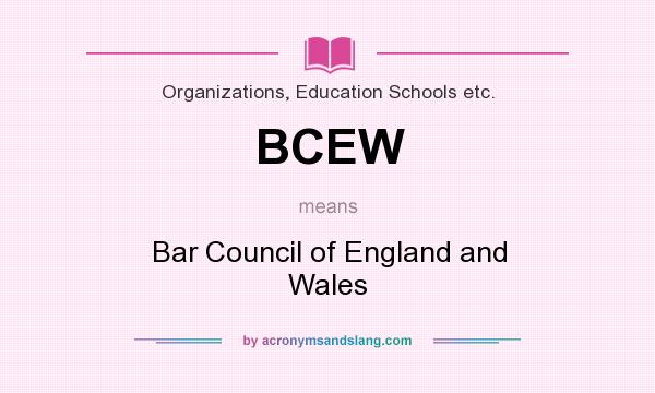 What does BCEW mean? It stands for Bar Council of England and Wales
