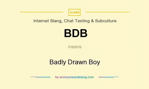 What does BDB mean? It stands for Badly Drawn Boy