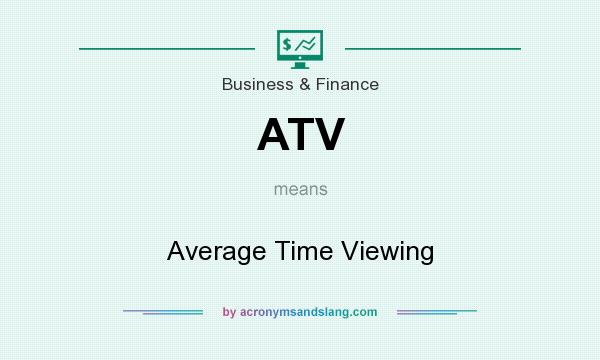 What does ATV mean? It stands for Average Time Viewing