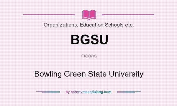 What does BGSU mean? It stands for Bowling Green State University