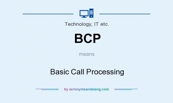 What does BCP mean? It stands for Basic Call Processing
