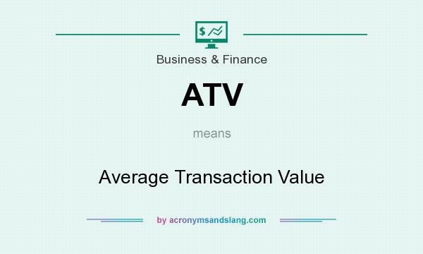 What does ATV mean? It stands for Average Transaction Value