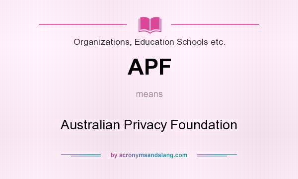 What does APF mean? It stands for Australian Privacy Foundation
