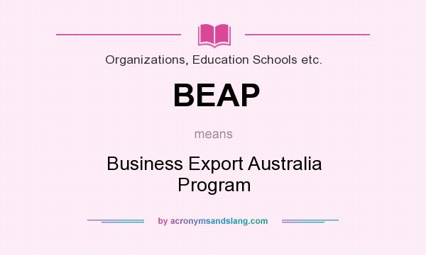 What does BEAP mean? It stands for Business Export Australia Program