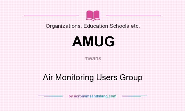 What does AMUG mean? It stands for Air Monitoring Users Group