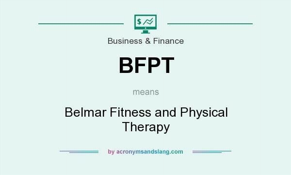 What does BFPT mean? It stands for Belmar Fitness and Physical Therapy