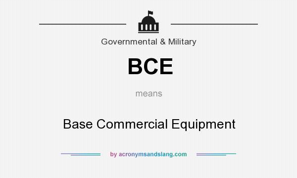What does BCE mean? It stands for Base Commercial Equipment