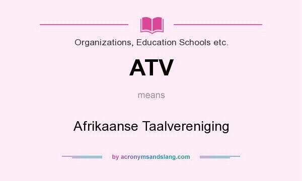 What does ATV mean? It stands for Afrikaanse Taalvereniging