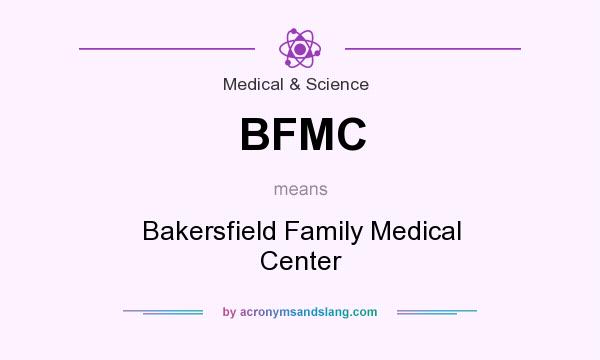 What does BFMC mean? It stands for Bakersfield Family Medical Center