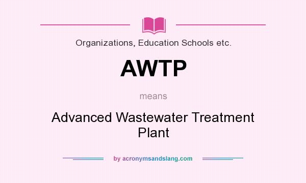 What does AWTP mean? It stands for Advanced Wastewater Treatment Plant