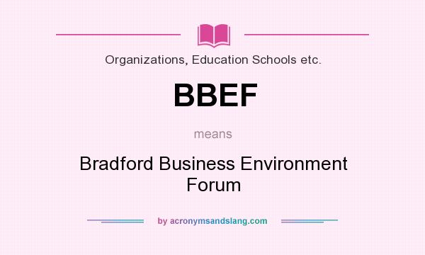 What does BBEF mean? It stands for Bradford Business Environment Forum