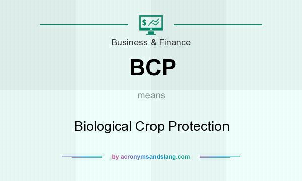 What does BCP mean? It stands for Biological Crop Protection