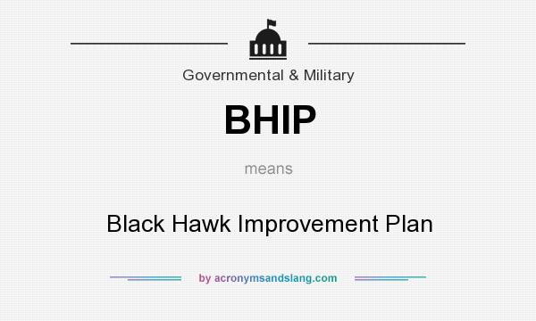 What does BHIP mean? It stands for Black Hawk Improvement Plan
