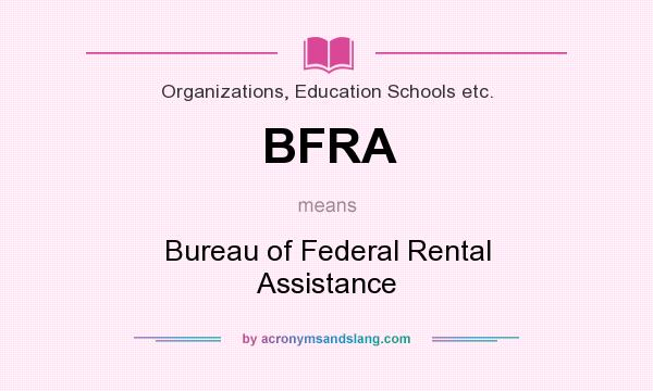 What does BFRA mean? It stands for Bureau of Federal Rental Assistance