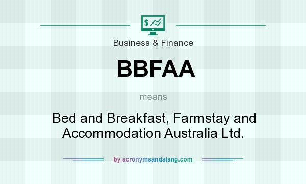 What does BBFAA mean? It stands for Bed and Breakfast, Farmstay and Accommodation Australia Ltd.