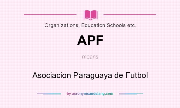 What does APF mean? It stands for Asociacion Paraguaya de Futbol