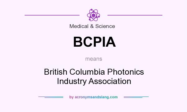 What does BCPIA mean? It stands for British Columbia Photonics Industry Association