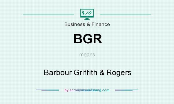 What does BGR mean? It stands for Barbour Griffith & Rogers