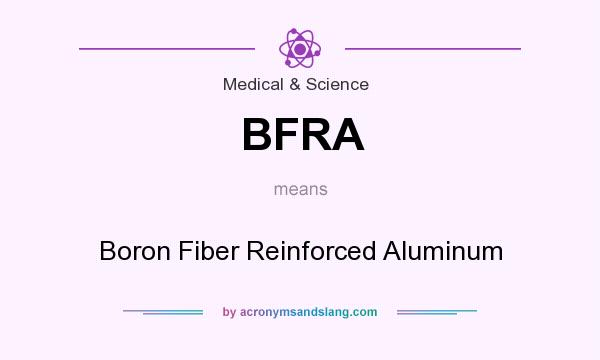 What does BFRA mean? It stands for Boron Fiber Reinforced Aluminum