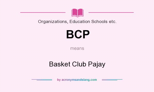 What does BCP mean? It stands for Basket Club Pajay