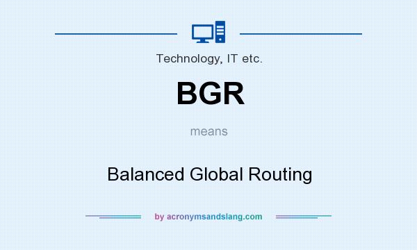 What does BGR mean? It stands for Balanced Global Routing