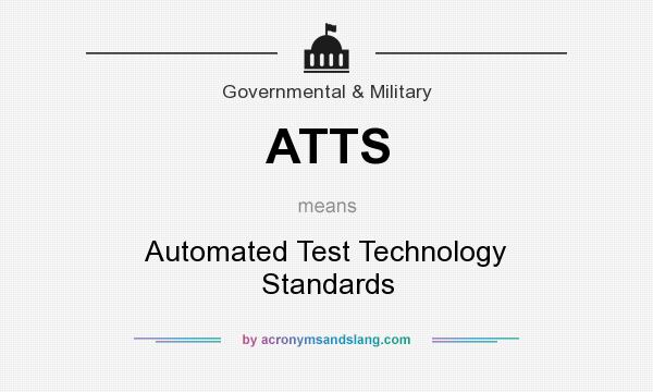 What does ATTS mean? It stands for Automated Test Technology Standards