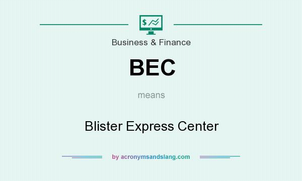 What does BEC mean? It stands for Blister Express Center