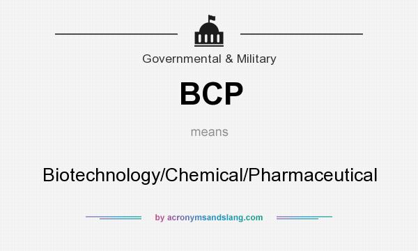 What does BCP mean? It stands for Biotechnology/Chemical/Pharmaceutical