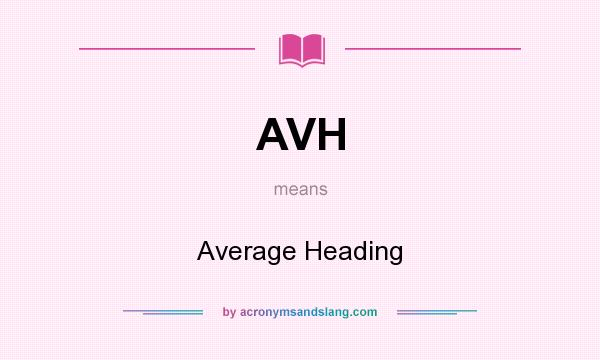 What does AVH mean? It stands for Average Heading