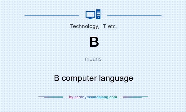 What does B mean? It stands for B computer language
