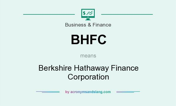What does BHFC mean? It stands for Berkshire Hathaway Finance Corporation