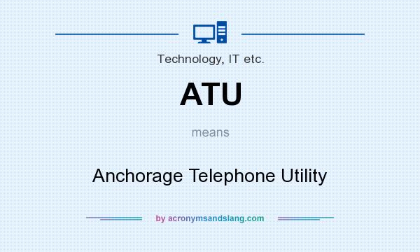 What does ATU mean? It stands for Anchorage Telephone Utility