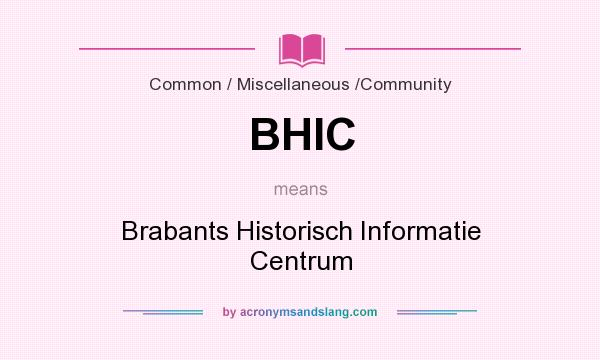 What does BHIC mean? It stands for Brabants Historisch Informatie Centrum