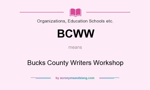 What does BCWW mean? It stands for Bucks County Writers Workshop