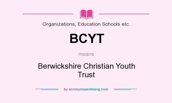 What does BCYT mean? It stands for Berwickshire Christian Youth Trust