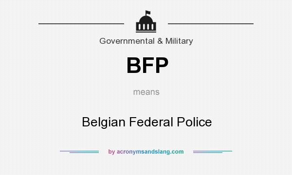 What does BFP mean? It stands for Belgian Federal Police