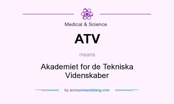 What does ATV mean? It stands for Akademiet for de Tekniska Videnskaber