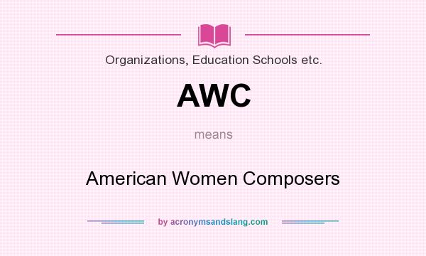 What does AWC mean? It stands for American Women Composers