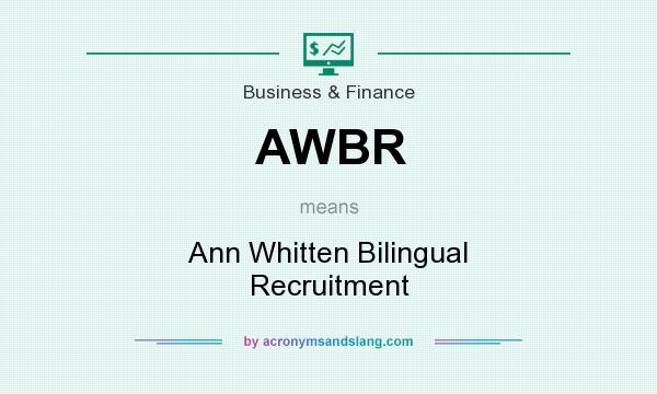What does AWBR mean? It stands for Ann Whitten Bilingual Recruitment