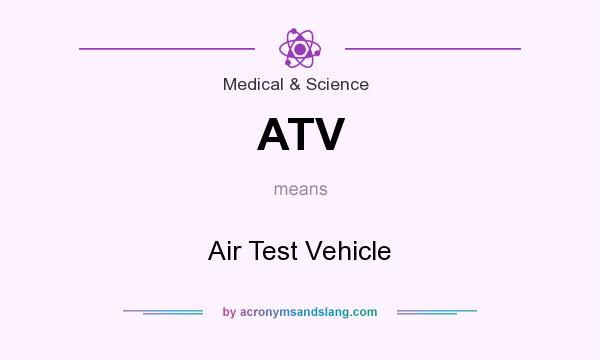 What does ATV mean? It stands for Air Test Vehicle