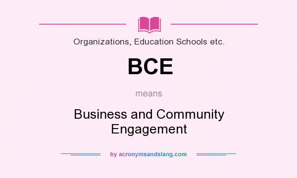 What does BCE mean? It stands for Business and Community Engagement