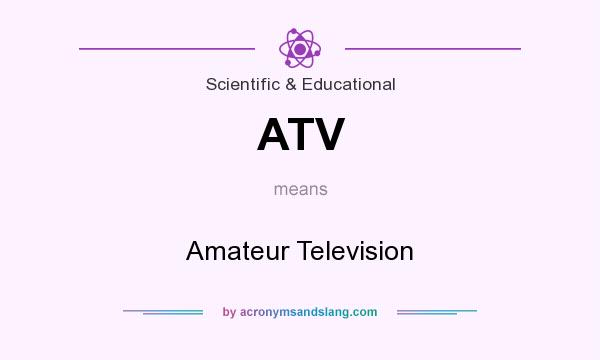 What does ATV mean? It stands for Amateur Television